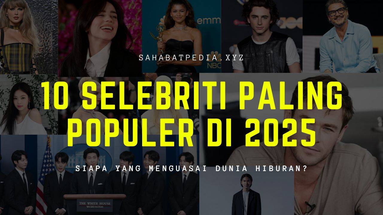 10 Selebriti Paling Populer di 2025: Siapa yang Menguasai Dunia Hiburan?
